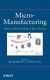 Micro-Manufacturing - Design and Manufacturing of Micro-Products (Hardcover): M. Koc