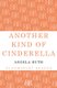 Another Kind of Cinderella and Other Stories (Paperback): Angela Huth