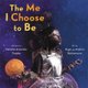 The Me I Choose To Be (Hardcover): Kahran Bethencourt, Natasha A Tarpley, Regis Bethencourt