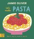 Jamie Oliver: Let's Make Pasta (Board book): Jamie Oliver
