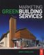 Marketing Green Building Services (Paperback): Jerry Yudelson