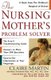 The Nursing Mother's Problem Solver (Paperback, Original ed.): Claire Martin, Nancy Funnemark Krebs