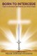 BORN TO INTERCEDE Prayer-An Intercessor's Most Powerful and Effective Weapon (Paperback): Nicole Johnson-Knowles