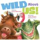 Wild about Us! (Hardcover): Karen Beaumont