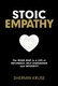 Stoic Empathy - The Road Map to a Life of Influence, Self-Leadership, and Integrity (Hardcover): Shermin Kruse