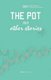 The Pot and Other Stories. Stories of the 6th FEMRITE Residency for African Women Writers (Paperback): Ellen Banda-Aaku