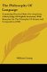 The Philosophy Of Language - Containing Practical Rules For Acquiring A Knowledge Of English Grammar, With Remarks On The...