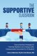 The Supportive Classroom - Trauma-Sensitive Strategies for Fostering Resilience and Creating a Safe, Compassionate Environment...