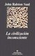 La Civilizacion Inconsciente (Spanish, Paperback): John Ralston Saul
