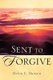 Sent To Forgive (Paperback): Helen, E Hansen