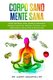 Corpo Sano Mente Sana - Dieta, Nutrizione, Erbe, Medicina Naturale E Pensieri Positivi Per Malattie, Emozioni, Ansia,...