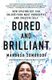 Bored and Brilliant - How Spacing Out Can Unlock Your Most Productive and Creative Self (Paperback): Manoush Zomorodi