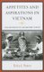 Appetites and Aspirations in Vietnam - Food and Drink in the Long Nineteenth Century (Hardcover): Erica J Peters