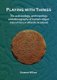 Playing with Things: The archaeology, anthropology and ethnography of human–object interactions in Atlantic Scotland...