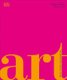 Art - The Definitive Visual Guide (Hardcover): Andrew Graham-Dixon, Dk