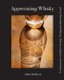 Appreciating Whisky - The Connoisseur's Guide to Nosing, Tasting and Enjoying Scotch (Paperback): Phillip Hills
