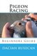 Pigeon Racing - Beginners Guide (Paperback): Dacian Busecan
