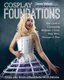 Cosplay Foundations - Your Guide to Constructing Bodysuits, Corsets, Hoop Skirts, Petticoats & More (Paperback): Casey Welsch