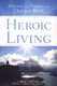 Heroic Living - Discover Your Purpose and Change the World (Paperback): Chris Lowney