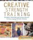 Creative Strength Training - Prompts, Exercises and Personal Stories for Encouraging Artistic Genius (Paperback): J Dunnewold