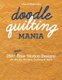 Doodle Quilting Mania - 250+ New Free-Motion Designs for Blocks, Borders, Sashing & More (Paperback): Cheryl Malkowski