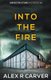 Into The Fire (Paperback): Alex R Carver