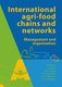 International Agrifood Chains and Networks - Management and Organization (Hardcover): Jos Bijman, Onno Omta, Jacques...