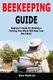 Beekeeping Guide - Beginner's Guide for Building a Thriving Hive Which Will Keep Your Bee Colony (Paperback): Ben Madron