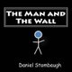 The Man and The Wall (Paperback): Daniel C Stombaugh