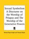 Sexual Symbolism a Discourse on the Worship of Priapus (1786) (Paperback): Richard Payne Knight, Thomas Wright