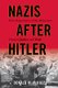 Nazis after Hitler - How Perpetrators of the Holocaust Cheated Justice and Truth (Hardcover, New): Donald M. McKale