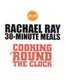 Rachael Ray's 30-minute Meals - Cooking 'round the Clock (Paperback): Rachael Ray