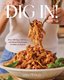 Dig In! - Over 100 Easy, Delicious, and Stress-Free Recipes to Make on Repeat (Hardcover): Erin O'Brien
