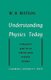 Understanding Physics Today (Paperback): W.H. Watson