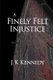 A Finely Felt Injustice (Paperback): J.K. Kennedy
