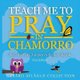 Teach Me to Pray in Chamorro - A Colorful Children's Prayer Book (Paperback): Mary Aflague