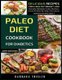 Paleo Diet Cookbook For Diabetics - Delicious Recipes For A Healthy Weight Loss (Includes Alphabetic Index, Nutrition Facts And...