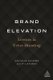 Brand Elevation - Lessons in Ueber-Branding (Paperback): Wolfgang Schaefer, J. P. Kuehlwein