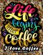 I love Coffee Coloring Book - Motivation Quotes with Flower and Coffee Coloring Pages for Adults and Grown-up (Paperback):...