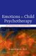 Emotions in Child Psychotherapy - An Integrative Framework (Hardcover): Kenneth Barish