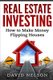 Real Estate Investing - How to Make money Flipping Houses (Paperback): David Nelson