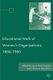 The Educational Work of Women's Organizations, 1890-1960 (Hardcover): A. Knupfer, C. Woyshner