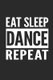 Eat Sleep Dance Repeat (Paperback): Leijah
