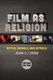 Film as Religion, Second Edition - Myths, Morals, and Rituals (Hardcover): John C. Lyden