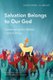 Salvation Belongs to Our God - Celebrating the Bible's Central Story (Paperback): Christopher J.H. Wright