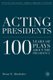 Acting Presidents - 100 Years of Plays about the Presidency (Hardcover): B. Altschuler