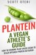 Plantein - A VEGAN ATHLETE'S GUIDE - How To Combine Plant Based Foods To Reach Optimum Nutrition (Paperback): Scott Oteri