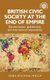 British Civic Society at the End of Empire - Decolonisation, Globalisation, and International Responsibility (Hardcover): Anna...