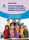 Second Language Students in English-Medium Classrooms - A Guide for Teachers in International Schools (Paperback): Coreen Sears