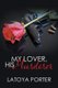 My Lover, His Murderer (Paperback): Latoya Porter